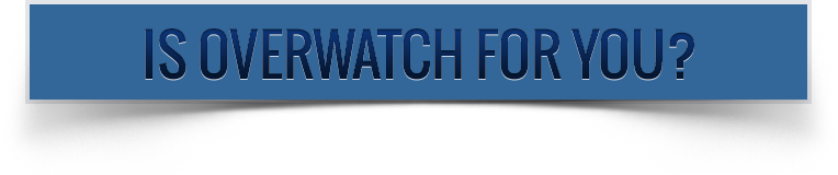Is overwatch for you